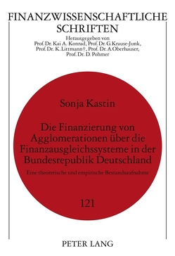 Die Finanzierung von Agglomerationen über die Finanzausgleichssysteme in der Bundesrepublik Deutschland von Kastin,  Sonja