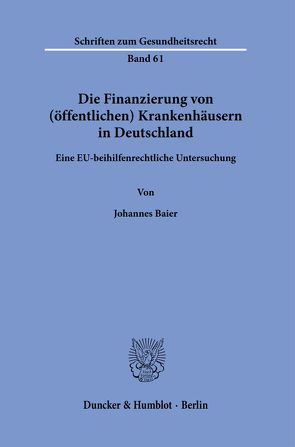 Die Finanzierung von (öffentlichen) Krankenhäusern in Deutschland. von Baier,  Johannes