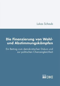 Die Finanzierung von Wahl- und Abstimmungskämpfen von Schaub,  Lukas