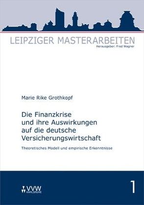 Die Finanzkrise und ihre Auswirkungen auf die deutsche Versicherungswirtschaft von Grothkopf,  Marie R, Wagner,  Fred