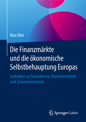 Die Finanzmärkte und die ökonomische Selbstbehauptung Europas von Otte,  Max