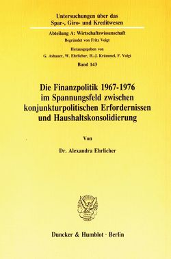 Die Finanzpolitik 1967–1976 im Spannungsfeld zwischen konjunkturpolitischen Erfordernissen und Haushaltskonsolidierung. von Ehrlicher,  Alexandra