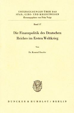 Die Finanzpolitik des Deutschen Reiches im Ersten Weltkrieg. von Roesler,  Konrad