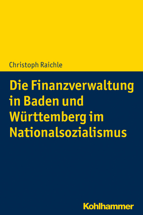 Die Finanzverwaltung in Baden und Württemberg im Nationalsozialismus von Raichle,  Christoph