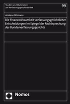Die Finanzwirksamkeit verfassungsgerichtlicher Entscheidungen im Spiegel der Rechtsprechung des Bundesverfassungsgerichts von Ortmann,  Andreas
