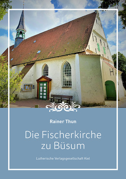Die Fischerkirche zu Büsum von Thun,  Rainer