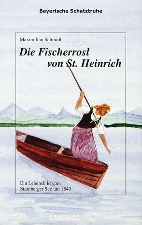 Die Fischerrosl von St. Heinrich von Heißerer,  Dirk, Schmidt,  Maximilian