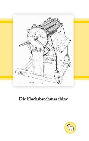 Die Flachsbrechmaschine von Dröge,  Kurt