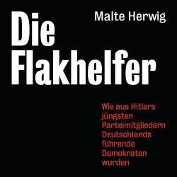 Die Flakhelfer von Herwig,  Malte, Holdorf,  Jürgen