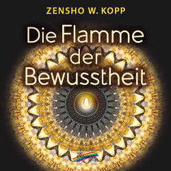 Die Flamme der Bewusstheit von Kopp,  Zensho W.