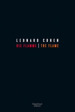 Die Flamme – The Flame von Bossong,  Nora, Cohen,  Leonard, Kniep,  Matthias, Kobus,  Nicolai, Kornappel,  Simone, Küchenmeister,  Nadja, Lupette,  Léonce W., Lux,  Christian, Modick,  Klaus, Preiwuß,  Kerstin, Roloff,  Marcus, Winkler,  Ron, Winter,  Katharina