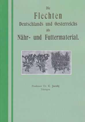 Die Flechten als Nähr- und Futtermaterial von Jacobj,  Dr. C.