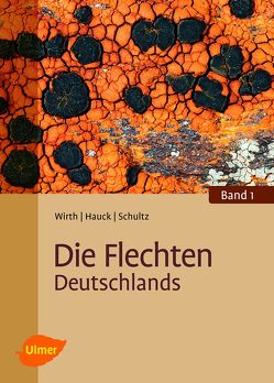 Die Flechten Deutschlands von Hauck,  Markus, Schultz,  Matthias, Wirth,  Volkmar