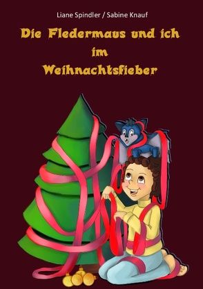 Die Fledermaus und ich im Weihnachtsfieber von Knauf,  Sabine, Spindler,  Liane