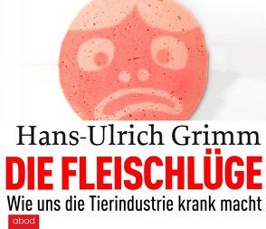 Die Fleischlüge von Grimm,  Hans-Ulrich, Harbauer,  Martin