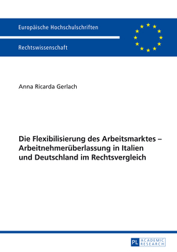 Die Flexibilisierung des Arbeitsmarktes – Arbeitnehmerüberlassung in Italien und Deutschland im Rechtsvergleich von Gerlach,  Anna Ricarda