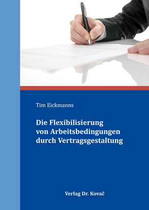 Die Flexibilisierung von Arbeitsbedingungen durch Vertragsgestaltung von Eickmanns,  Tim