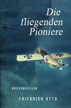 Die fliegenden Pioniere von Otto,  Friedrich