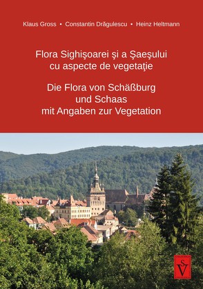 Die Flora von Schäßburg und Schaas mit Angaben zur Vegetation von Dragulescu,  Constantin, Gross,  Klaus, Heltmann,  Heinz