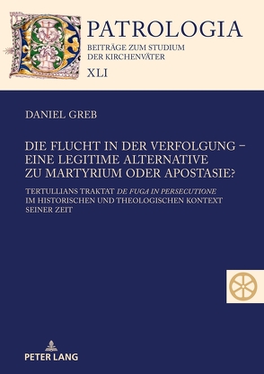 Die Flucht in der Verfolgung – eine legitime Alternative zu Martyrium oder Apostasie? von Greb,  Daniel