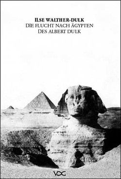 Die Flucht nach Ägypten des Albert Dulk von Walther-Dulk,  Ilse