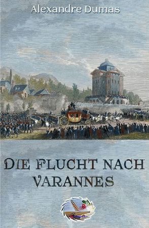 Die Flucht nach Varennes von Dumas,  Alexandre