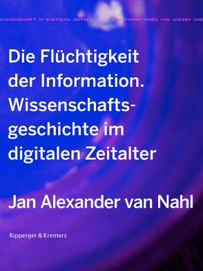 Die Flüchtigkeit der Information von Nahl,  Jan Alexander van
