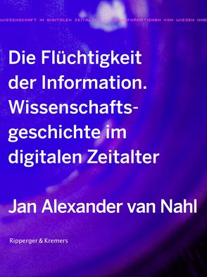 Die Flüchtigkeit der Information von Nahl,  Jan Alexander van