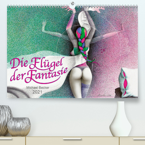 Die Flügel der Fantasie (Premium, hochwertiger DIN A2 Wandkalender 2021, Kunstdruck in Hochglanz) von Becker / micbec,  Michael