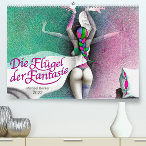 Die Flügel der Fantasie (Premium, hochwertiger DIN A2 Wandkalender 2022, Kunstdruck in Hochglanz) von Becker / micbec,  Michael