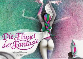 Die Flügel der Fantasie (Wandkalender 2019 DIN A3 quer) von Becker / micbec,  Michael