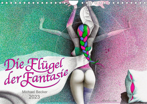 Die Flügel der Fantasie (Wandkalender 2023 DIN A4 quer) von Becker / micbec,  Michael