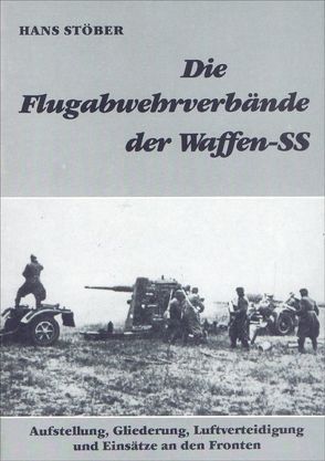 Die Flugabwehrverbände der Waffen-SS von Stöber,  Hans