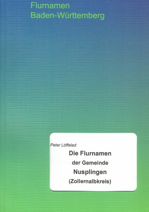 Die Flurnamen der Gemeinde Nusplingen (Zollernalbkreis) von Löffelad,  Peter