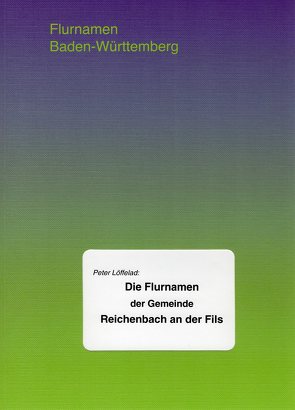 Die Flurnamen der Gemeinde Reichenbach an der Fils von Löffelad,  Peter