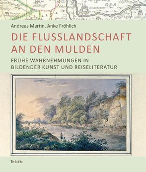 Die Flusslandschaft an den Mulden von Fröhlich,  Anke, Martin,  Andreas