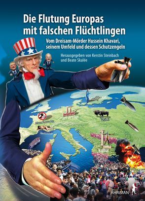 Die Flutung Europas mit falschen Flüchtlingen von Skalée,  Beate, Steinbach,  Kerstin