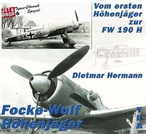 Die Focke – Wulf Höhenjäger. Vom 1. Höhenjäger zur Fw 190 H von Hermann,  Dietmar