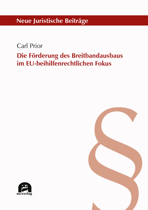 Die Förderung des Breitbandausbaus im EU-beihilfenrechtlichen Fokus von Prior,  Carl