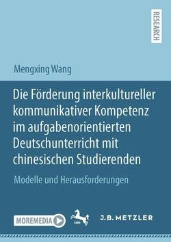 Die Förderung interkultureller kommunikativer Kompetenz im aufgabenorientierten Deutschunterricht mit chinesischen Studierenden von Wang,  Mengxing