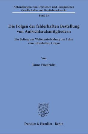 Die Folgen der fehlerhaften Bestellung von Aufsichtsratsmitgliedern. von Friedrichs,  Janna