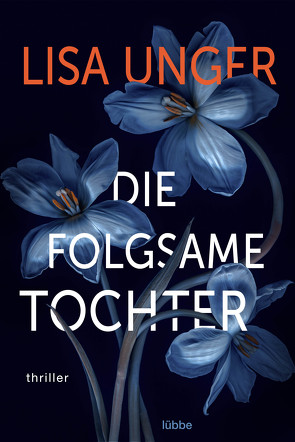 Die folgsame Tochter von Grube,  Anke Angela, Unger,  Lisa