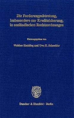 Die Forderungsabtretung, insbesondere zur Kreditsicherung, in ausländischen Rechtsordnungen. von Hadding,  Walther, Schneider,  Uwe H.