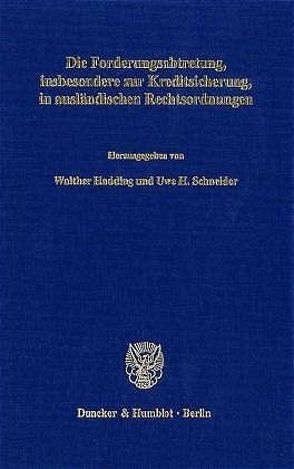 Die Forderungsabtretung, insbesondere zur Kreditsicherung, in ausländischen Rechtsordnungen. von Hadding,  Walther, Schneider,  Uwe H.