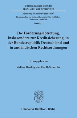 Die Forderungsabtretung, insbesondere zur Kreditsicherung, in der Bundesrepublik Deutschland und in ausländischen Rechtsordnungen. von Hadding,  Walther, Schneider,  Uwe H.