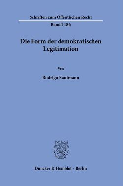 Die Form der demokratischen Legitimation. von Kaufmann,  Rodrigo