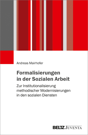 Formalisierungen in der Sozialen Arbeit von Mairhofer,  Andreas