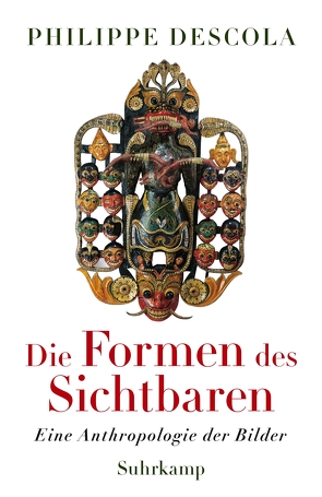 Die Formen des Sichtbaren von Descola,  Philippe, Pries,  Christine