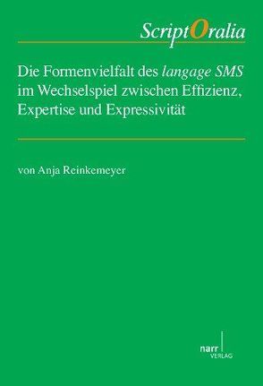 Die Formenvielfalt des langage SMS im Wechselspiel zwischen Effizienz, Expertise und Expressivität von Reinkemeyer,  Anja