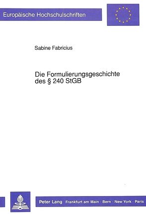 Die Formulierungsgeschichte des § 240 StGB von Fabricius,  Sabine